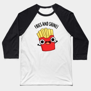 Fries And Shine Funny Food Puns Baseball T-Shirt
